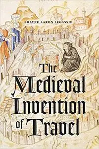 The Medieval Invention of Travel