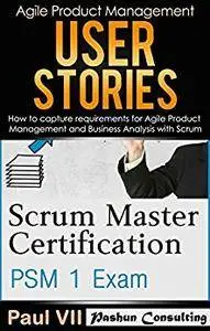 Scrum Master ( Box set ) : Scrum Master Certification: PSM 1 Exam: & User Stories