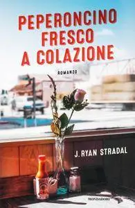 J. Ryan Stradal - Peperoncino fresco a colazione (Repost)