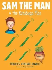 «Sam the Man & the Rutabaga Plan» by Frances O’Roark Dowell