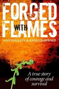 Forged With Flames: A True Story of Courage and Survival