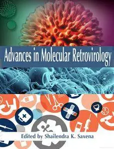 "Advances in Molecular Retrovirology" ed. by Shailendra K. Saxena