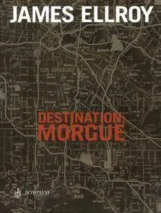 James Ellroy - Destination Morgue