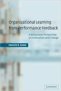 Organizational Learning from Performance Feedback: A Behavioral Perspective on Innovation and Change (Repost)