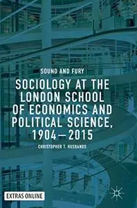 Sociology at the London School of Economics and Political Science, 1904–2015: Sound and Fury (Repost)