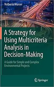 A Strategy for Using Multicriteria Analysis in Decision-Making: A Guide for Simple and Complex Environmental Projects