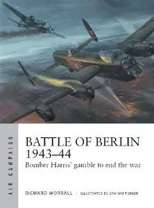 Battle of Berlin 1943-44: Bomber Harris' gamble to end the war (Osprey Air Campaign 11)