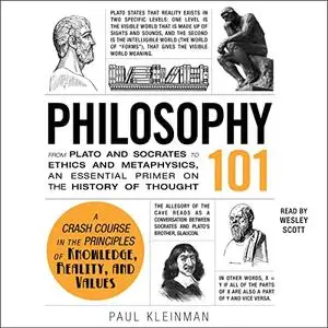 Philosophy 101: From Plato and Socrates to Ethics and Metaphysics, an Essential Primer on the History of Thought [Audiobook]