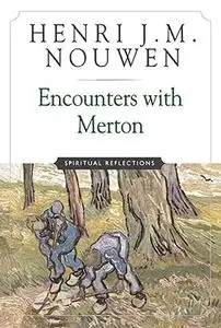 Encounters with Merton: Spiritual Reflection