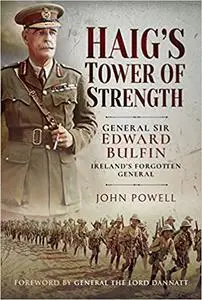 Haig's Tower of Strength: General Sir Edward Bulfin – Ireland's Forgotten General