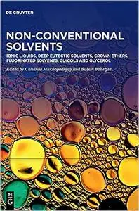 Non-Conventional Solvents. Volume 1, Ionic Liquids, Deep Eutectic Solvents, Crown Ethers, Fluorinated Solvents, Glycols