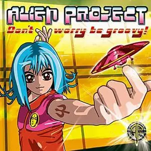 Alien Project - Don´t Worry Be Groovy!