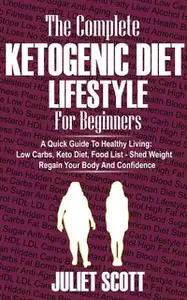 «Ketogenic Diet Lifestyle For Beginners» by Juliet Scott