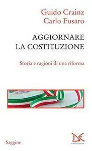 Guido Crainz, Carlo Fusaro, "Aggiornare la Costituzione: Storia e ragioni di una riforma"