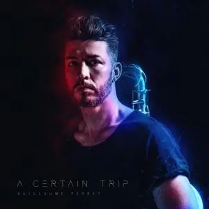 Guillaume Perret - A Certain Trip (2020) [Official Digital Download]