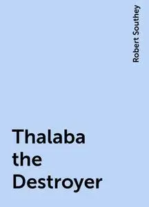 «Thalaba the Destroyer» by Robert Southey