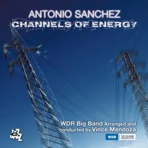 Antonio Sanchez, WDR Big Band & Vince Mendoza - Channels of Energy (2018) [Official Digital Download 24/96]