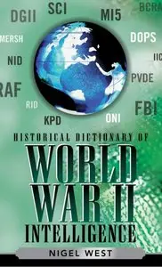 Historical Dictionary of World War II Intelligence (Historical Dictionaries of Intelligence and Counterintelligence) [Repost]