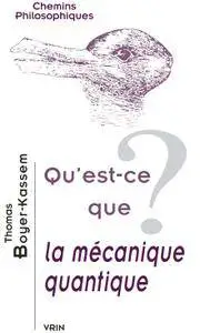 Thomas Boyer-Kassem, "Qu'est-ce que la mécanique quantique ?"