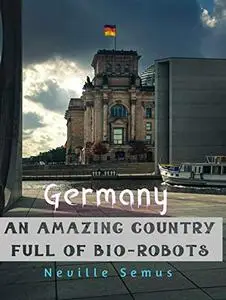 Germany: An Amazing Country Full of Weird Bio-Robots