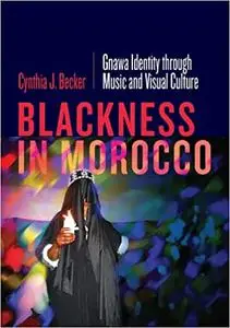 Blackness in Morocco: Gnawa Identity through Music and Visual Culture