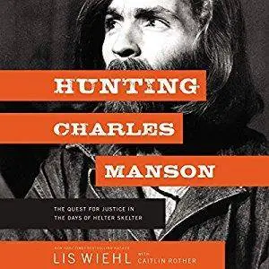 Hunting Charles Manson: The Quest for Justice in the Days of Helter Skelter [Audiobook]