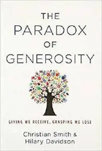 The Paradox of Generosity: Giving We Receive, Grasping We Lose