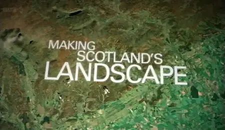 BBC - Making Scotland's Landscape (2010)