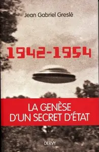 Jean-Gabriel Greslé, "1942-1954 : La genèse d'un secret d'Etat"