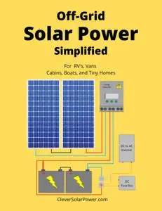 Off Grid Solar Power Simplified: For Rvs, Vans, Cabins, Boats and Tiny Homes