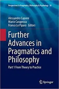 Further Advances in Pragmatics and Philosophy: Part 1 From Theory to Practice (Repost)