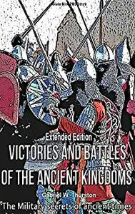 Victories and Battles of the Ancient Kingdoms (Extended Edition): The Military secrets of ancient times