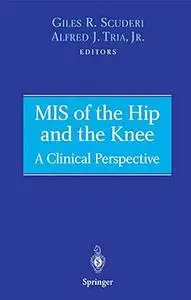 MIS of the Hip and the Knee: A Clinical Perspective (Repost)