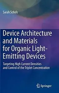 Device Architecture and Materials for Organic Light-Emitting Devices: Targeting High Current Densities and Control of the Tripl