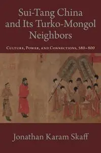 Sui-Tang China and Its Turko-Mongol Neighbors: Culture, Power, and Connections, 580-800