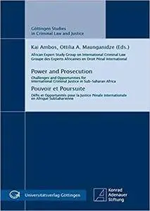 Power and Prosecution - Pouvoir et Poursuite: Challenges and Opportunities for International Criminal Justice in Sub- Saharan A