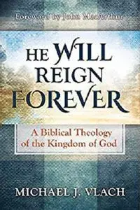 He Will Reign Forever: A Biblical Theology of the Kingdom of God