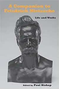 A Companion to Friedrich Nietzsche: Life and Works