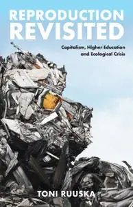 Reproduction Revisited: Capitalism, Higher Education and Ecological Crisis