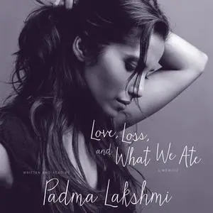 «Love, Loss, and What We Ate» by Padma Lakshmi