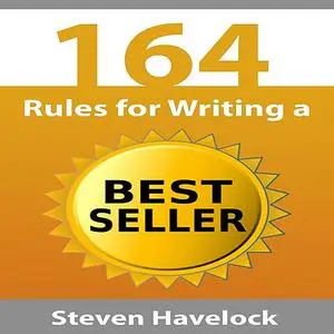 «164 Rules for Writing a Best Seller» by Steven Havelock