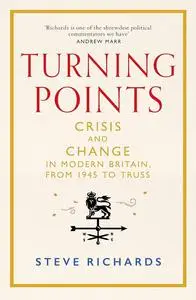 Turning Points: Crisis and Change in Modern Britain, from 1945 to Truss
