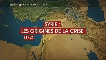 (Arte) Le dessous des cartes : Syrie (1sur2), les origines de la crise (2012)