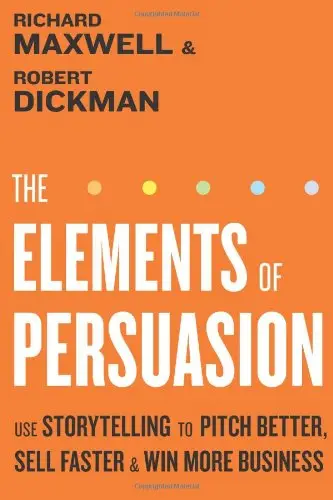 The Elements of Persuasion: Use Storytelling to Pitch Better, Sell Faster & Win More Business (repost)