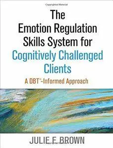 The Emotion Regulation Skills System for Cognitively Challenged Clients: A DBT® -Informed Approach