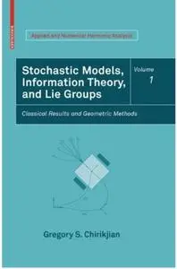 Stochastic Models, Information Theory, and Lie Groups, Volume 1: Classical Results and Geometric Methods (repost)