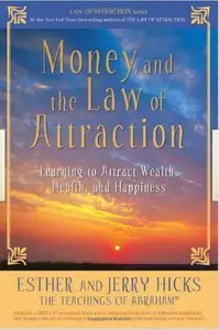 Money, and the Law of Attraction: Learning to Attract Wealth, Health, and Happiness (Paperback and audio)