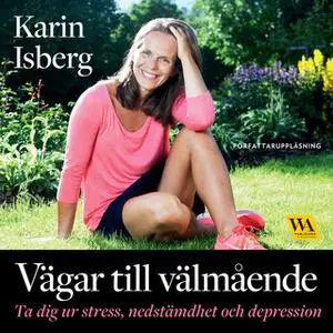 «Vägar till välmående : ta dig ur stress, nedstämdhet och depression» by Karin Isberg