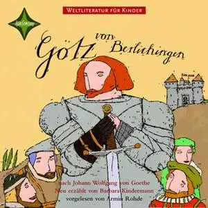 «Weltliteratur für Kinder: Götz von Berlichingen» by Johann Wolfgang von Goethe,Barbara Kindermann