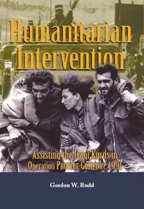Humanitarian Intervention: Assisting the Iraqi Kurds in Operation Provide Comfort, 1991